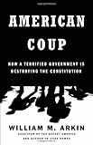 American Coup: How a Terrified Government Is Destroying the Constitution