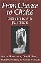 From Chance to Choice: Genetics and Justice From Chance to Choice: Genetics and Justice