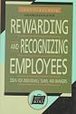 Rewarding and Recognizing Employees: Ideas for Individuals, Teams and managers
