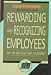 Rewarding and Recognizing Employees: Ideas for Individuals, Teams and managers