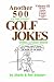 Another 500 All Time Funniest Golf Jokes, Stories and Fairway Wisdom
