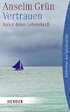 Vertrauen: Sp&uuml;re deine Lebenskraft (HERDER spektrum) - Anselm Gr&uuml;n