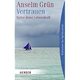 Vertrauen: Sp�re deine Lebenskraft (HERDER spektrum)von "Anselm Gr�n"