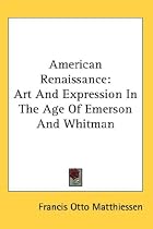 American Renaissance: Art And Expression In The Age Of Emerson And Whitman