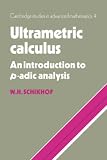 Ultrametric Calculus: An Introduction to p-adic Analysis