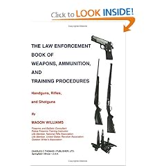 The Law Enforcement Book of Weapons, Ammunition, and Training Procedures: Handguns, Rifles, and Shotguns