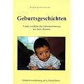 Geburtsgeschichten. Frauen erz�hlen die Geburtserlebnisse mit ihren Kindern
