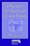 A Physicians Self-Paced Guide to Critical Thinking