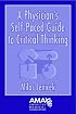 A Physician's Self-Paced Guide to Critical Thinking