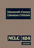 Nineteenth-Century Literature Criticism: Excerpts from Criticism of the Works of Nineteenth-Century Novelists, Poets, Playwrights, Short-Story Writers, & Other Creative Writers