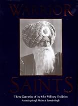 Warrior Saints: Three Centuries of the Sikh Military Tradition