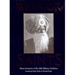 Warrior Saints: Three Centuries of the Sikh Military Tradition