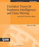 Decision Trees for Business Intelligence and Data Mining: Using SAS Enterprise Miner