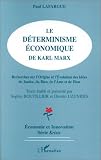Le déterminisme économique de Karl Marx. Recherche sur l\'origine et l\'évolution des idées de justice, du bien, de l\'âme et de Dieu
