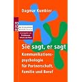 Sie sagt, er sagt: Kommunikationspsychologie f�r Partnerschaft, Familie und Beruf