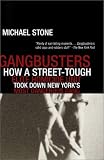  : Gangbusters: How a Street Tough, Elite Homicide Unit Took Down New York's Most Dangerous Gang