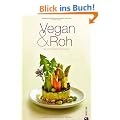 Vegan & Roh: Die 100 besten Rezepte