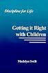 Discipline for Life : Getting it Right with Children