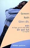 G&ouml;nn' dir, was dir gut tut - 50 Tipps, um sich alle Di&auml;ten zu ersparen - Geneen Roth