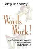 Words Work!: How to Change Your Language to Improve Behaviour in Your Classroom