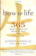 Bow to Life: 365 Secrets from the Martial Arts for Daily Life