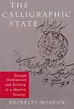 Buy : The Calligraphic State: Textual Domination and History in a Muslim Society (Comparative Studies on Muslim Societies , No 16)