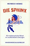 Die Sphinx - 93 mathematische R&auml;tsel mit ausf&uuml;hrlichen L&ouml;sungen - Heinrich Hemme