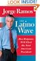 The Latino Wave                                                                  : How Hispanics Will Elect the Next American President