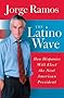 The Latino Wave : How Hispanics Will Elect the Next American President The Latino Wave : How Hispanics Will Elect the Next American President