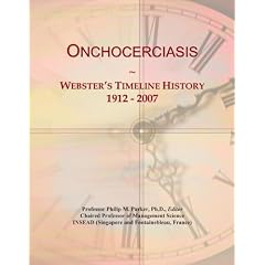 Onchocerciasis: Webster's Timeline History, 1912 - 2007 by Icon Group International