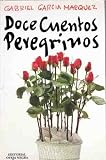 Doce Cuentos Peregrinos / Twelve Pilgrim Tales (9580600074) by Marquez, Gabriel Garcia