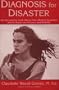 Diagnosis for Disaster: The Devastating Truth About False Memory Syndrome and Its Impact on Accusers