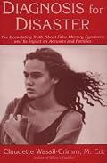 Diagnosis for Disaster: The Devastating Truth About False Memory Syndrome and Its Impact on Accusers