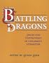 Battling Dragons: Issues and Controversy in Children's Literature