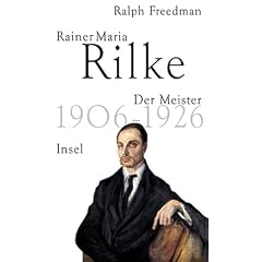 Rainer Maria Rilke: Der Meister 1906-1926: Der Meister 1906 bis 1926