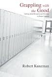 Grappling With the Good: Talking About Religion And Morality in Public Schools (S U N Y Series in Philosophy of Education)
