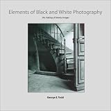 Elements of Black and White Photography: The Making of Twenty Images