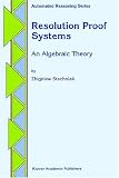 Resolution Proof Systems: An Algebraic Theory (Automated Reasoning Series)
