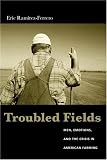Troubled Fields: Men, Emotions, and the Crisis in American Farming Eric Ramirez-Ferrero