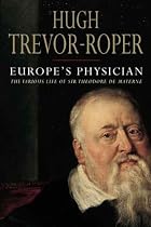 Europe's Physician: The Life of Theodore De Mayerne