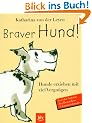 Braver Hund! Hunde erziehen mit viel Vergn�gen