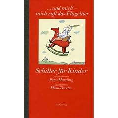 Schiller f�r Kinder: "...und mich - mich ruft das Fl�geltier"