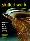 Skilled Work : American Craft In The Renwick Gallery,  National Museum Of American Art, Smithsonian Institution