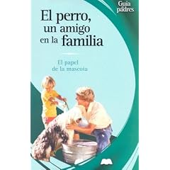 El Perro, un Amigo en la Familia: Animales Que Sanan (Guias Para Padres)