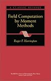 Field Computation by Moment Methods (Ieee Press Series on Electromagnetic Waves)