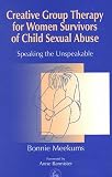 Creative Group Therapy for Women Survivors of Child Sexual Abuse
 Speaking the Unspeakable,
Bonnie Meekums