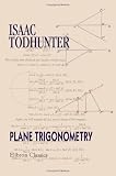  : Plane Trigonometry: For the Use of Colleges and Schools, with Numerous Examples