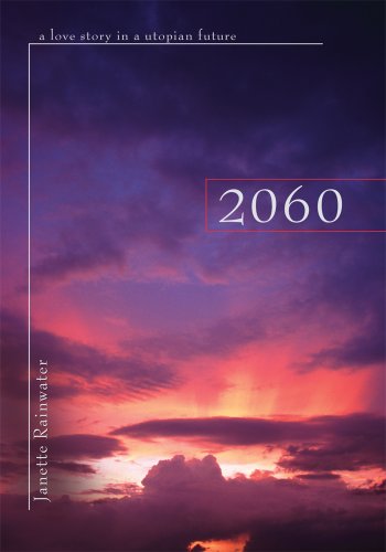 2060: a love story in a utopian future by Janette Rainwater