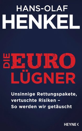 Die Euro-Lügner: Unsinnige Rettungspakete, vertuschte Risiken - So werden wir getäuscht (German Edition)