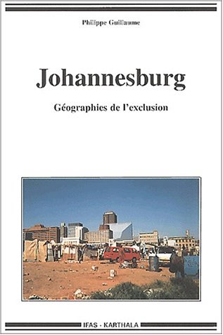 Johannesburg : Géographies de l'exclusion